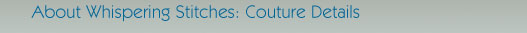 About Whispering Stitches: Couture Details width=
